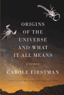 Origins of the Universe and What It All Means