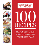 100 Recipes: The Absolute Best Ways to Make the True Essentials