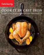 Cook It in Cast Iron: Kitchen-Tested Recipes for the One Pan That Does It All