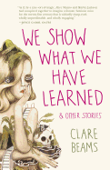 We Show What We Have Learned & Other Stories