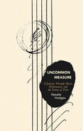 Uncommon Measure: A Journey Through Music, Performance, and the Science of Time 
