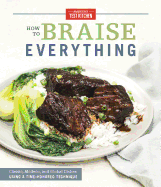How to Braise Everything: Classic, Modern, and Global Dishes Using a Time-Honored Technique 