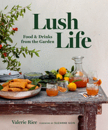 Lush Life: Food and Drinks from the Garden 