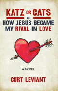 Katz or Cats: Or, How Jesus Became My Rival in Love 