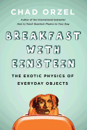 Breakfast with Einstein: The Exotic Physics of Everyday Objects 