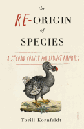 The Re-Origin of Species: A Second Chance for Extinct Animals 