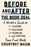Before and After the Book Deal: A Writer's Guide to Finishing, Publishing, Promoting, and Surviving Your First Book 
