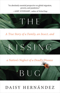 The Kissing Bug: A True Story of a Family, an Insect, and a Nation's Neglect of a Deadly Disease