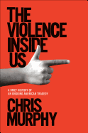 Review: <i>The Violence Inside Us: A Brief History of an Ongoing American Tragedy</i>