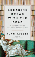 Review: <i>Breaking Bread with the Dead: A Reader's Guide to a More Tranquil Mind</i>