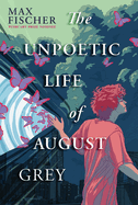 YA Review: <i>The Unpoetic Life of August Grey</i>