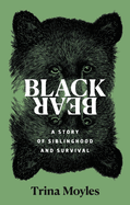 Starred Review: <i>Black Bear: A Story of Siblinghood and Survival</i>