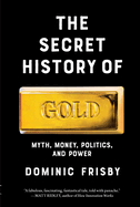 Review: <i>The Secret History of Gold: Myth, Money, Politics, and Power</i>