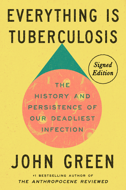 Everything Is Tuberculosis: The History and Persistence of Our Deadliest Infection (Signed Edition)