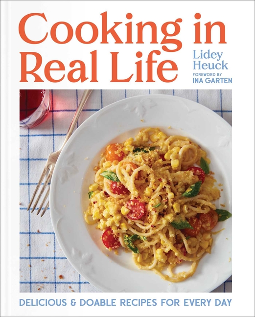 Cooking in Real Life: Delicious & Doable Recipes for Every Day