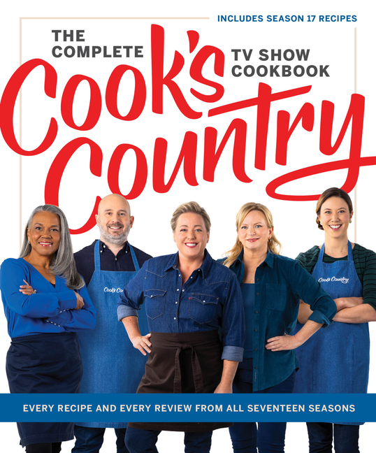 The Complete Cook's Country TV Show Cookbook: Every Recipe and Every Review from All Seventeen Seasons