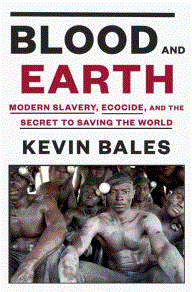 Blood and Earth: Modern Slavery, Ecocide, and the Secret to Saving the World
