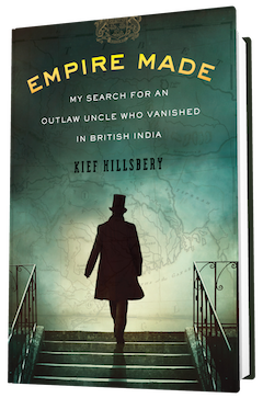 Houghton Mifflin: Empire Made: My Search for an Outlaw Uncle Who Vanished in British India by Kief Hillsbery