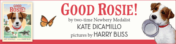 Candlewick Press: Good Rosie! by Kate DiCamillo, illustrated by Harry Bliss