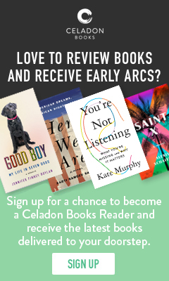 Celadon Books: Love to review books and receive early ARCs? Sign up for a chance to become a Celadon Books reviewer!