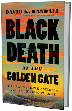 W.W. Norton & Company: Black Death at the Golden Gate: The Race to Save America from the Bubonic Plague by David K. Randall 