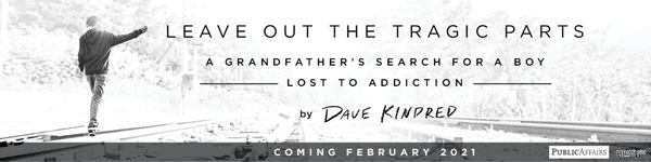 PublicAffairs: Leave Out the Tragic Parts: A Grandfather's Search for a Boy Lost to Addiction by Dave Kindred