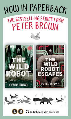 Little, Brown Books for Young Readers: The Wild Robot and The Wild Robot Escapes by Peter Brown