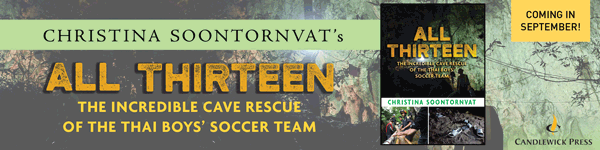 Candlewick Press: All Thirteen: The Incredible Cave Rescue of the Thai Boys' Soccer Team by Christina Soontornvat