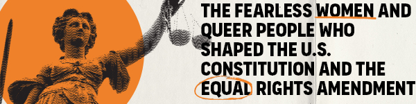 Gibbs Smith: Ordinary Equality: The Fearless Women and Queer People Who Shaped the U.S. Constitution and the Equal Rights Amendment by Kate Kelly, illustrated by Nicole Larue