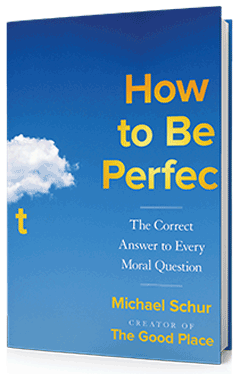 Simon & Schuster: How to Be Perfect: The Correct Answer to Every Moral Question by Michael Schur