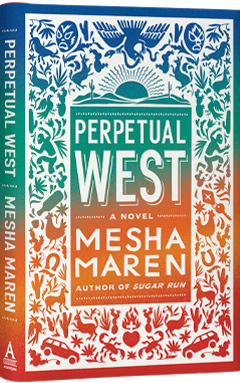 Algonquin Books: Perpetual West by Mesha Maren
