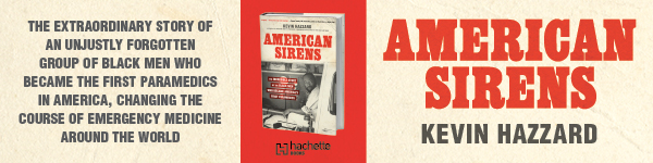 Hachette Books: American Sirens: The Incredible Story of the Black Men Who Became America's First Paramedics by Kevin Hazzard