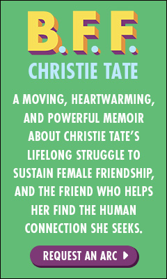 Avid Reader Press / Simon & Schuster: B.F.F.: A Memoir of Friendship Lost and Found by Christine Tate