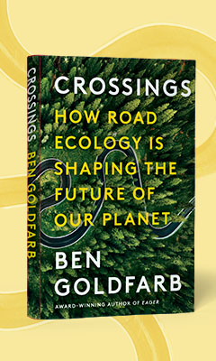 W. W. Norton & Company: Crossings: How Road Ecology Is Shaping the Future of Our Planet by Ben Goldfarb