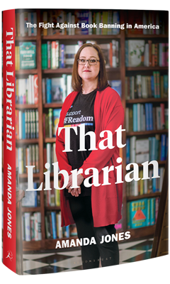 Bloomsbury Publishing:  That Librarian: The Fight Against Book Banning in America by Amanda Jones