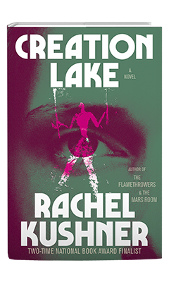 Scribner Book Company: Creation Lake by Rachel Kushner