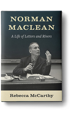 University of Washington Press: Norman MacLean: A Life of Letters and Rivers by Rebecca McCarthy