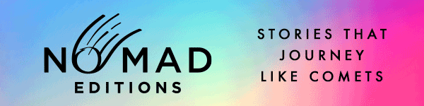 Nomad Editions: Stories that journey like comets.