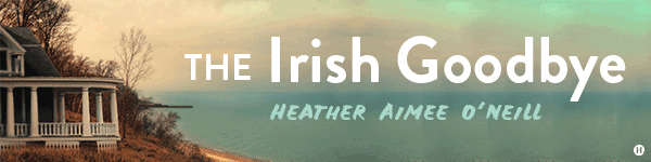 Henry Holt & Company: The Irish Goodbye by Heather Aimee O’Neill