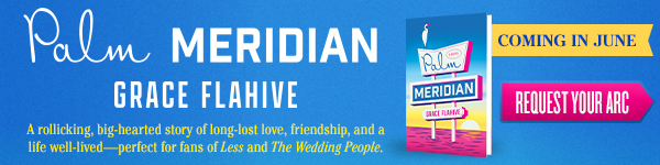 Avid Reader Press / Simon & Schuster: Palm Meridian by Grace Flahive