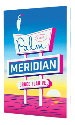 Avid Reader Press / Simon & Schuster: Palm Meridian by Grace Flahive