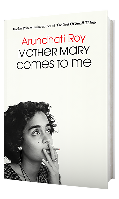 Scribner Book Company: Mother Mary Comes to Me by Arundhati Roy