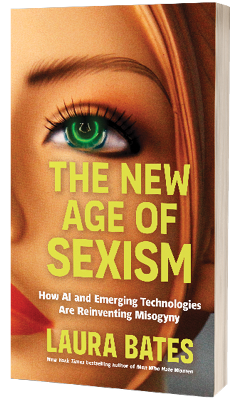  Sourcebooks: The New Age of Sexism: How AI and Emerging Technologies Are Reinventing Misogyny by Laura Bates