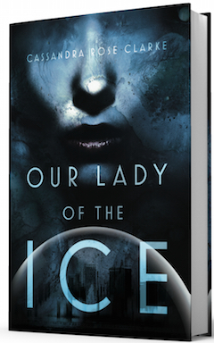 Saga Press: Our Lady of the Ice by Cassandra Rose Clarke