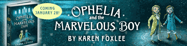Alfred A Knopf Books for Young Readers: Ophelia and the Marvelous Boy by Karen Foxlee