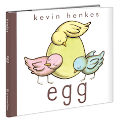 Greenwillow Books: Egg by Kevin Henkes