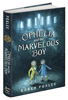 Alfred A. Knopf Books for Young Readers: Ophelia and the Marvelous Boy by Karen Foxlee