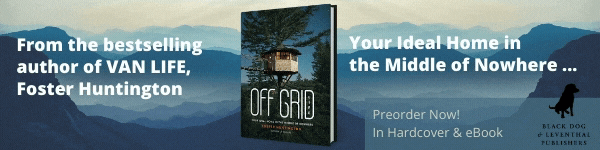 Black Dog & Leventhal Publishers: Off Grid Life: Your Ideal Home in the Middle of Nowhere by Foster Huntington - Pre-order it today!