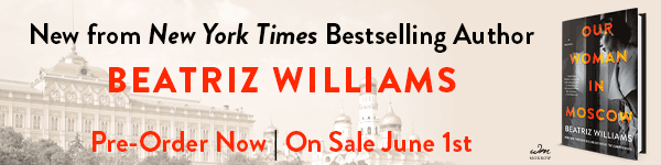 William Morrow:  Our Woman in Moscow by Beatriz Williams - Pre-order now!