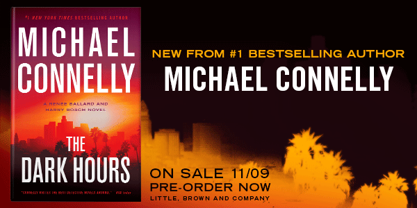 Little, Brown and Company: The Dark Hours (Renée Ballard and Harry Bosch #4) by Michael Connelly - Pre-order now!